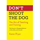 Don’t Shoot the Dog: The Art of Teaching and Training