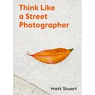 The Art of Getting Lucky: How to Think Like a Street Photographer