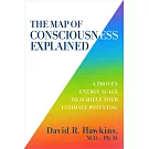 The Map of Consciousness Explained: A Proven Energy Scale to Achieve Your Ultimate Potential