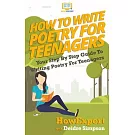 How To Write Poetry For Teenagers: Your Step-By-Step Guide To Writing Poetry For Teenagers