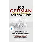 100 German Short Stories for Beginners Learn German with Stories Including Audiobook: (German Edition Foreign Language Book 1)