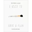 I Used to Have a Plan: But Life Had Other Ideas