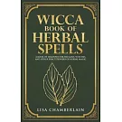 Wicca Book of Herbal Spells: A Beginner’’s Book of Shadows for Wiccans, Witches, and Other Practitioners of Herbal Magic