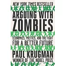 Arguing with Zombies: Economics, Politics, and the Fight for a Better Future