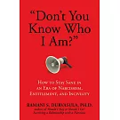 Don’’t You Know Who I Am?: How to Stay Sane in an Era of Narcissism, Entitlement, and Incivility