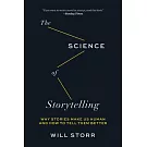 The Science of Storytelling: Why Stories Make Us Human and How to Tell Them Better