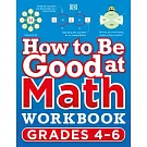 How to Be Good at Math Workbook Grade 4-6