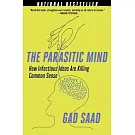 The Parasitic Mind: How Infectious Ideas Are Killing Common Sense