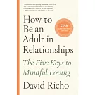 How to Be an Adult in Relationships: The Five Keys to Mindful Loving