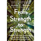 From Strength to Strength: Finding Success, Happiness, and Deep Purpose in the Second Half of Life