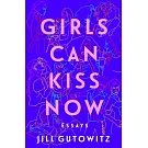 Girls Can Kiss Now: Essays