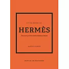 愛馬仕品牌小書：傳奇背後的故事The Little Book of Hermès: The Story of the Iconic Fashion House