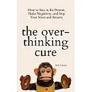 The Overthinking Cure: How to Stay in the Present, Shake Negativity, and Stop Your Stress and Anxiety