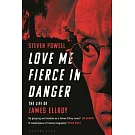 Love Me Fierce in Danger: The Life of James Ellroy