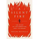 A Silent Fire: The Story of Inflammation, Diet, and Disease