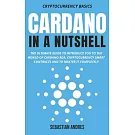 Cardano in a Nutshell: The ultimate guide to introduce you to the world of Cardano ADA, cryptocurrency smart contracts and to master it compl