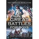 Great Battles for Boys The American Revolution
