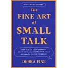 The Fine Art of Small Talk: How to Start a Conversation, Keep It Going, Build Networking Skills -- And Leave a Positive Impression!