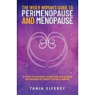 The Wiser Woman’s Guide to Perimenopause and Menopause: A path to natural symptom relief and an enhanced sense of well-being