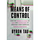 Means of Control: How the Hidden Alliance of Tech and Government Is Creating a New American Surveillance State