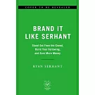 Brand It Like Serhant: Stand Out from the Crowd, Build Your Following, and Earn More Money
