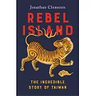 Rebel Island: The Incredible Story of Taiwan
