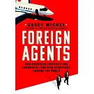 Foreign Agents: How American Lobbyists and Lawmakers Threaten Democracy Around the World