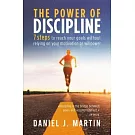 The power of discipline: 7 steps to reach your goals without relying on your motivation or willpower