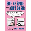 Give Me Space But Don’t Go Far: My Unlikely Friendship with Anxiety