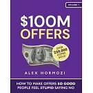 $100M Offers: How To Make Offers So Good People Feel Stupid Saying No