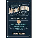Misdirection: A Magician’s Guide to Spotting and Avoiding Manipulation in Your Life