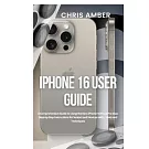 iPhone 16 User Guide: A Comprehensive Guide to Using the New iPhone 16 Pro & Pro Max: Step-by-Step Instructions for Seniors and Novices with