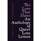 The Love That Dares: An Anthology of Queer Love Letters