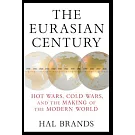 The Eurasian Century: Hot Wars, Cold Wars, and the Making of the Modern World