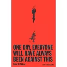 One Day Everyone Will Have Always Been Against This