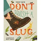 Don’t Squish a Slug