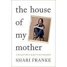 The House of My Mother: A Daughter’s Quest for Freedom