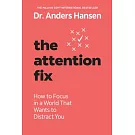 The Attention Fix: How to Focus in a World That Wants to Distract You