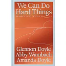 We Can Do Hard Things: Answers to Life’s 20 Questions