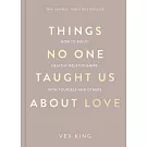 Things No One Taught Us About Love: How to Build Healthy Relationships with Yourself and Others