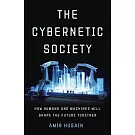 The Cybernetic Society: How Humans and Machines Will Shape the Future Together
