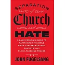 Separation of Church and Hate: A Sane Person’s Guide to Taking Back the Good Book from Fundamentalists, Fascists, and Flock-Fleecing Frauds