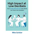 High Impact at Low Decibels: How Anxiety-Filled Introverts (and others) Can Thrive in the Workplace