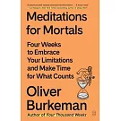 Meditations for Mortals: Four Weeks to Embrace Your Limitations and Make Time for What Counts