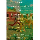 The Extinction of Experience: Being Human in a Disembodied World