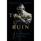 The Tower and the Ruin: J.R.R. Tolkien’s Creation