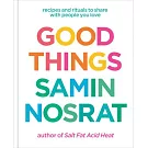 Good Things: Recipes and Rituals to Share with People You Love