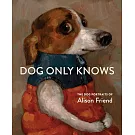 Dog Only Knows: The Dog Portraits of Alison Friend