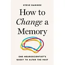 How to Change a Memory: One Neuroscientist’s Quest to Alter the Past