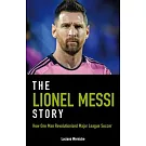 The Lionel Messi Story: How One Man Revolutionized Major League Soccer